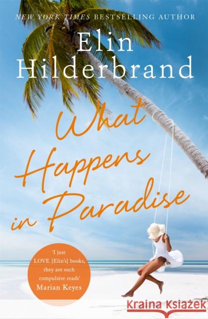 What Happens in Paradise: from the bestselling author of THE PERFECT COUPLE, now a major Netflix drama for 2024 Elin Hilderbrand 9781473677463 Hodder & Stoughton - książka