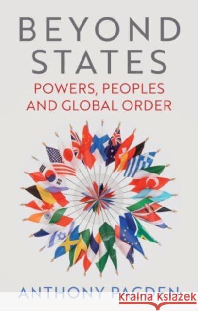 Beyond States: Powers, Peoples and Global Order Anthony Pagden 9781509565405 John Wiley and Sons Ltd - książka