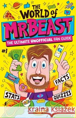 The World of MrBeast: The Ultimate Unofficial Fan Guide Packed with Facts, Stats and Quizzes Catherine Saunders 9781526367280 Hachette Children's Group - książka