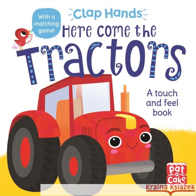 Clap Hands: Here Come the Tractors: A touch-and-feel board book Pat-a-Cake 9781526382474 Hachette Children's Group - książka