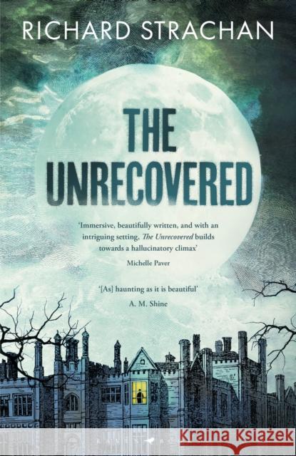 The Unrecovered: A richly atmospheric gothic tale of madness, war and all-encompassing obsession set in Scotland Richard Strachan 9781526670533 Bloomsbury Publishing PLC - książka