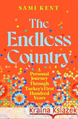 The Endless Country: A Personal Journey Through Turkey's First Hundred Years Sami Kent 9781529099263 Pan Macmillan - książka