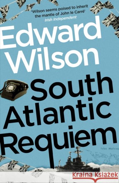 South Atlantic Requiem: A gripping Falklands War espionage thriller by a former special forces officer Edward Wilson 9781529426137 Quercus Publishing - książka