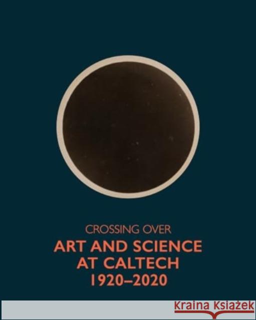 Crossing Over: Art and Science at Caltech, 1920-2020  9781606069424 Getty Trust Publications - książka