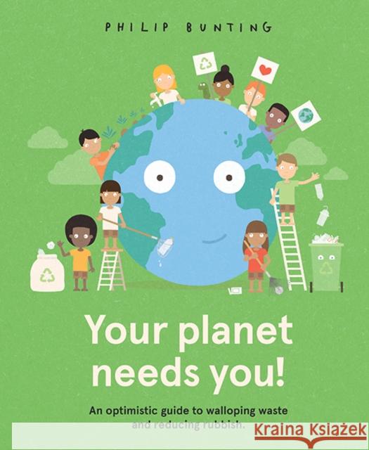 Your Planet Needs You!: An optimistic guide to walloping waste and reducing rubbish. Philip Bunting 9781760506803 Hardie Grant Children's Publishing - książka