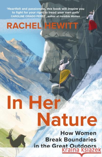 In Her Nature: How Women Break Boundaries in the Great Outdoors Rachel Hewitt 9781784742898 Vintage Publishing - książka