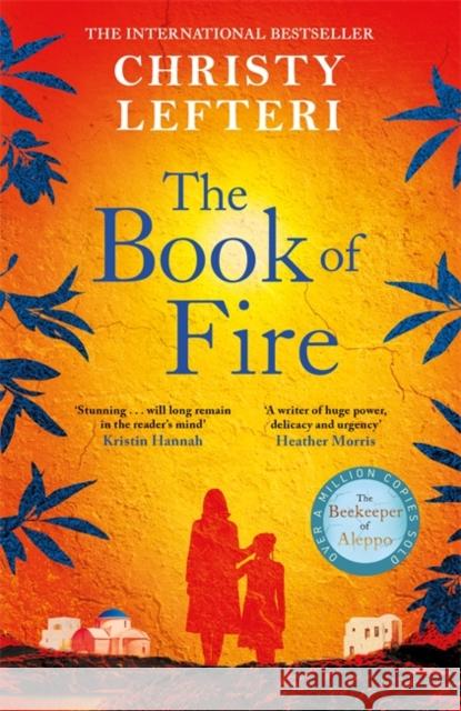 The Book of Fire: The moving, captivating and unmissable new novel from the author of THE BEEKEEPER OF ALEPPO Christy Lefteri 9781786581570 Bonnier Publishing Fiction - książka