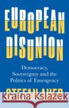 European Disunion: Democracy, Sovereignty and the Politics of Emergency Stefan Auer 9781787386846 C Hurst & Co Publishers Ltd