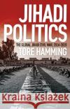 Jihadi Politics: The Global Jihadi Civil War, 2014–2019 Tore Hamming 9781787387027 C Hurst & Co Publishers Ltd