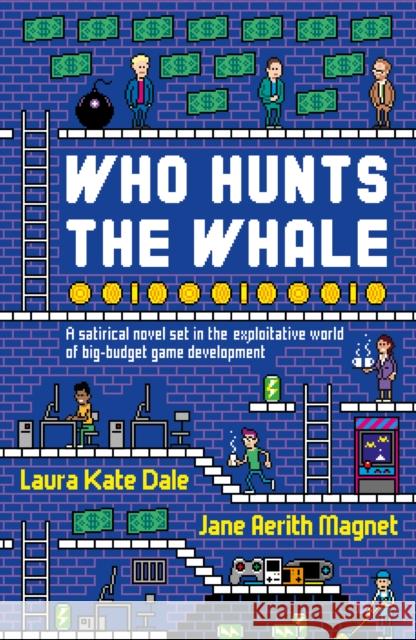 Who Hunts the Whale: A satirical novel set in the exploitative world of big-budget game development Jane Aerith Magnet 9781789651607 Unbound - książka