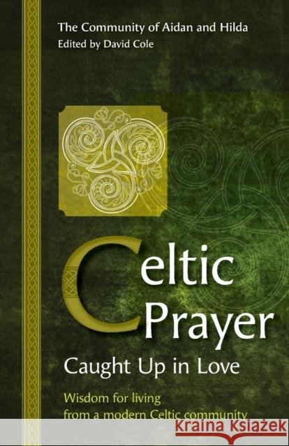 Celtic Prayer – Caught Up in Love: Wisdom for living from a modern Celtic community  9781800390539 BRF (The Bible Reading Fellowship) - książka