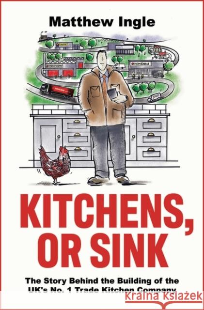 Kitchens, or Sink: How to Build a FTSE 250 Company from Nothing Matthew Ingle 9781803283692 Bloomsbury Publishing PLC - książka