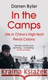 In the Camps: Life in China’s High-Tech Penal Colony Darren Byler 9781838955922 Atlantic Books