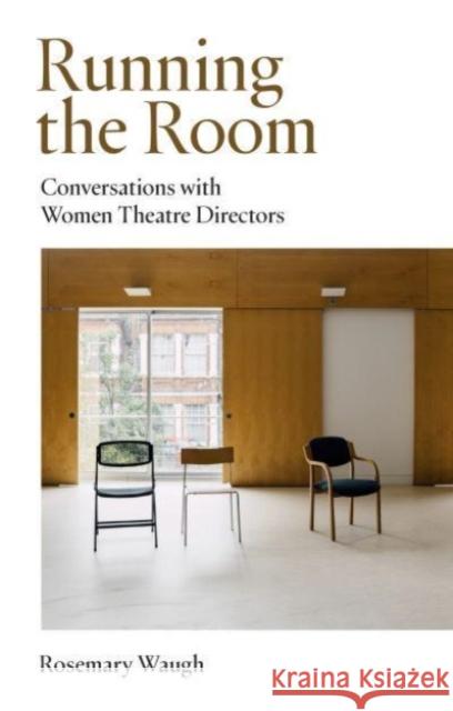 Running the Room: Conversations with Women Theatre Directors Rosemary Waugh 9781839040405 Nick Hern Books - książka