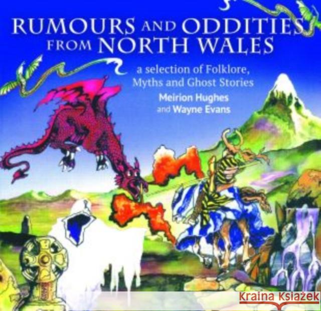 Compact Wales: Rumours and Oddities from North Wales - Selection of Folklore, Myths and Ghost Stories from Wales, A Wayne Evans 9781845244644 Llygad Gwalch Cyf - książka