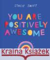 You Are Positively Awesome: Good Vibes and Self-Care Prompts for All of Life's Ups and Downs Stacie Swift 9781911641995 HarperCollins Publishers