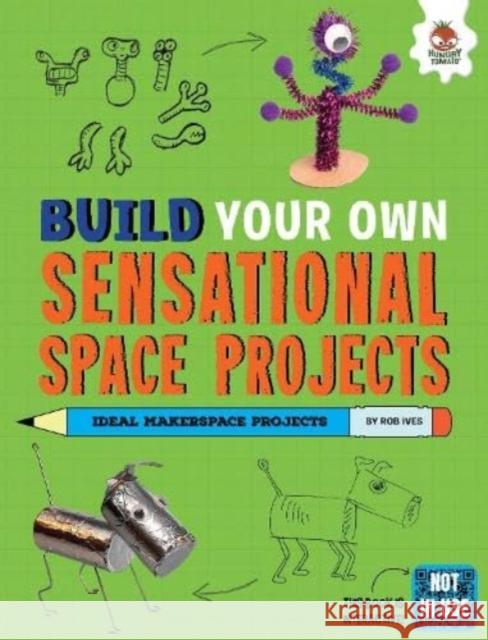 Build Your Own Sensational Space Projects Rob Ives 9781916598843 Hungry Tomato Ltd - książka