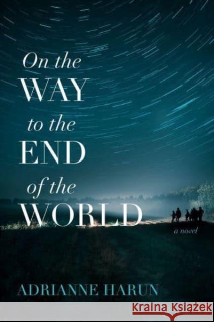 On the Way to the End of the World - A Novel Adrianne Harun 9781946724656 Acre Books - książka