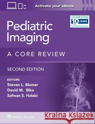 Pediatric Imaging: A Core Review Blumer, Steven L. 9781975199357 Wolters Kluwer Health - książka