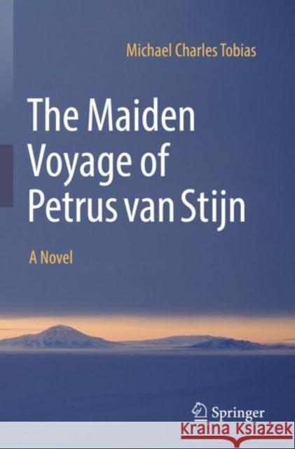 The Maiden Voyage of Petrus van Stijn: A Novel Michael Charles Tobias 9783030976859 Springer Nature Switzerland AG - książka