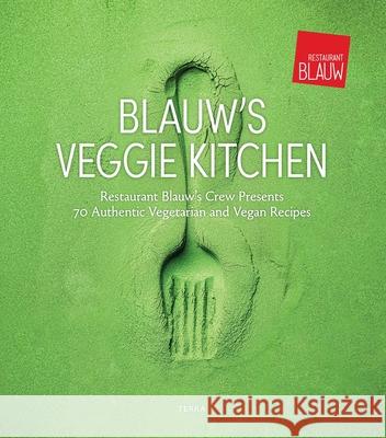 Blauw's Veggie Kitchen: Restaurant Blauw's Crew Presents 70 Authentic Vegetarian and Vegan Recipes Boon, Joke 9789089899897 Terra Uitgeverij - książka