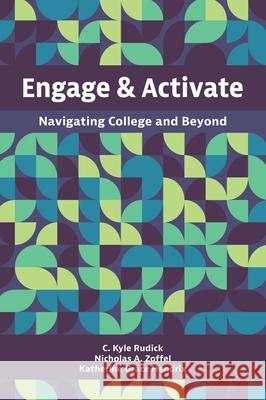 Engage and Activate: Navigating College and Beyond C. Kyle Rudick Katherine Grace Hendrix Nicholas A. Zoffel 9781516576166 Cognella Academic Publishing - książka