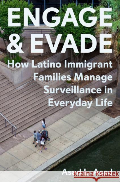 Engage and Evade: How Latino Immigrant Families Manage Surveillance in Everyday Life Asad L. Asad 9780691249056 Princeton University Press - książka