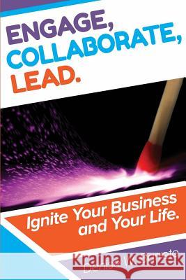 Engage, Collaborate, Lead!: Ignite Your Business and Your Life Denise W. Barreto 9781502945662 Createspace - książka