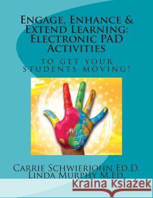 Engage, Enhance & Extend Learning: Electronic PAD Activities to get your students moving! Murphy M. Ed, Linda M. 9781481925846 Createspace - książka