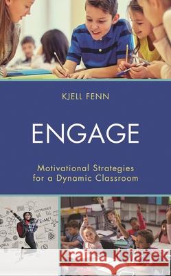 Engage: Motivational Strategies for a Dynamic Classroom Kjell Fenn 9781475846454 Rowman & Littlefield Publishers - książka