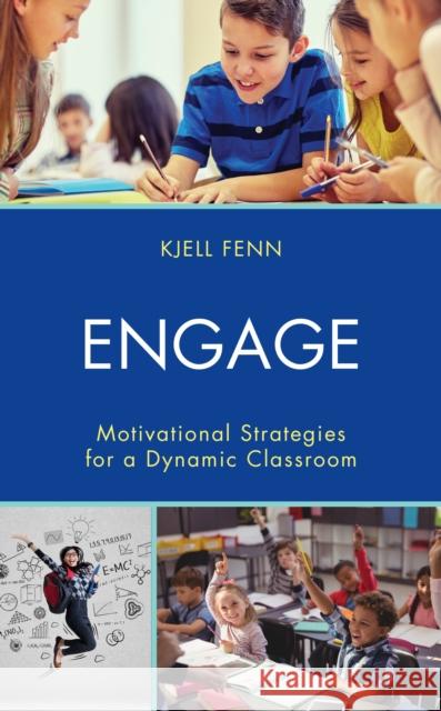 Engage: Motivational Strategies for a Dynamic Classroom Kjell Fenn 9781475846461 Rowman & Littlefield Publishers - książka