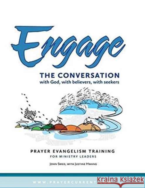 Engage the Conversation with God, with Believers, with Seekers: Prayer Evangelism Training for Ministry Leaders John F. Smed Justine Hwang 9780991866236 Grace Project - Prayer Current - książka