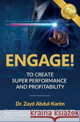 Engage!: To Create Super Performance and Profitability Zayd Abdul-Karim 9781945446672 Babypie Publishing - książka
