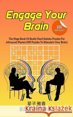 Engage Your Brain: The Huge Book Of Really Hard Sudoku Puzzles For Advanced Players (300 Puzzles To Stimulate Your Brain) Masaki Hoshiko 9781095096871 Independently Published - książka