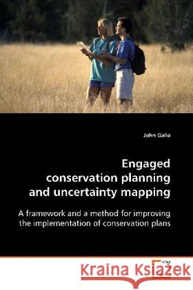 Engaged conservation planning and uncertainty mapping : A framework and a method for improving the implementation of conservation plans Gallo, John 9783639077520 VDM Verlag Dr. Müller - książka