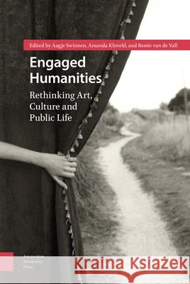 Engaged Humanities: Rethinking Art, Culture, and Public Life Swinnen, Aagje 9789463724029 Amsterdam University Press - książka