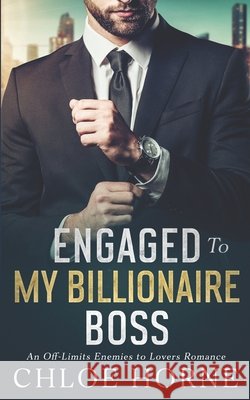 Engaged to my Billionaire Boss: An Off-Limits Enemies to Lovers Romance Horne, Chloe 9798296183194 Independently Published - książka