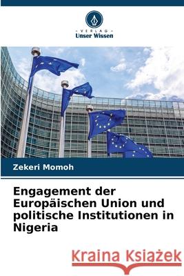 Engagement der Europäischen Union und politische Institutionen in Nigeria Momoh, Zekeri 9786202379595 Verlag Unser Wissen - książka
