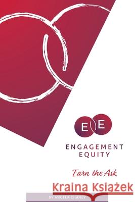 Engagement Equity: Earn the Ask Angela Chaney 9780996793629 Pixel Fire Marketing LLC - książka