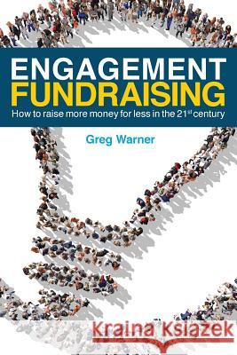 Engagement Fundraising: How to raise more money for less in the 21st century Warner, Greg 9781732262812 Marketsmart - książka