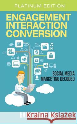 Engagement Interaction Conversion: Social Media Marketing Decoded Harshajyoti Das 9781505685831 Createspace - książka