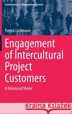 Engagement of Intercultural Project Customers: A Relational Model Lückmann, Patrick 9783030394844 Springer - książka