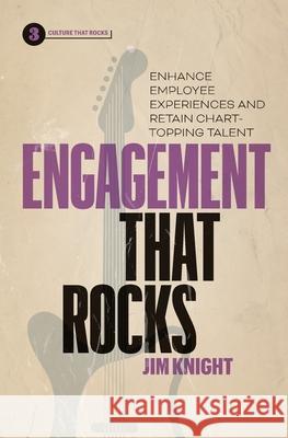 Engagement That Rocks: Enhance Employee Experiences and Retain Chart-Topping Talent Jim Knight 9781774585122 Page Two Press - książka