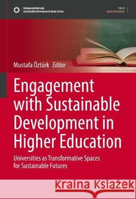 Engagement with Sustainable Development in Higher Education: Universities as Transformative Spaces for Sustainable Futures Öztürk, Mustafa 9783031071904 Springer International Publishing - książka