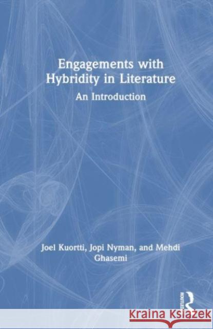 Engagements with Hybridity in Literature: An Introduction Joel Kuortti Jopi Nyman Mehdi Ghasemi 9781032217116 Routledge - książka