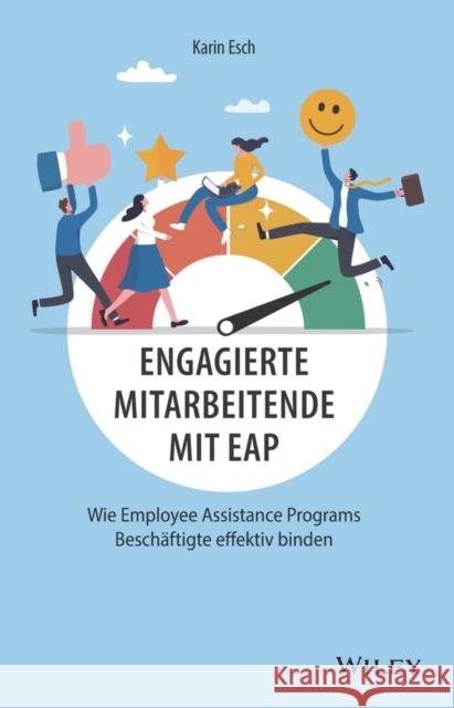 Engagierte Mitarbeitende mit EAP: Wie Employee Assistance Programs Beschaftigte effektiv binden Esch, Karin 9783527511860  - książka