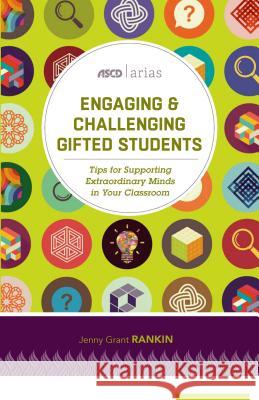 Engaging & Challenging Gifted Students: Tips for Supporting Extraordinary Minds in Your Classroom (ASCD Arias) Rankin, Jenny Grant 9781416623342 ASCD - książka