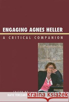 Engaging Agnes Heller: A Critical Companion Terezakis, Katie 9780739122570 Lexington Books - książka