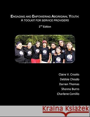 Engaging and Empowering Aboriginal Youth: A Toolkit for Service Providers Crooks 9781426942679 Trafford Publishing - książka