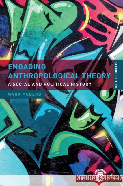 Engaging Anthropological Theory: A Social and Political History Mark Moberg 9781138631342 Routledge - książka